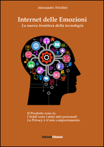 Internet delle emozioni. La nuova frontiera della tecnologia - Alessandro Trivillini