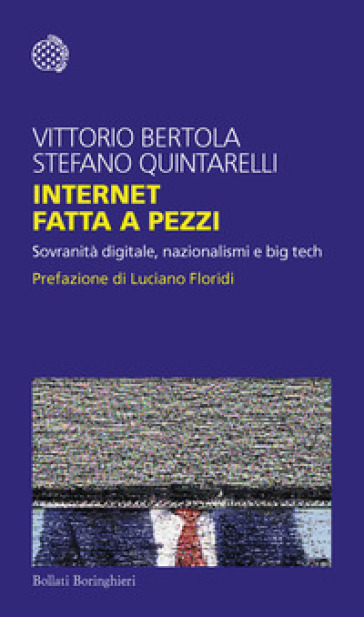 Internet fatta a pezzi. Sovranità digitale, nazionalismi e big tech - Vittorio Bertola - Stefano Quintarelli