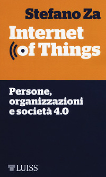 Internet of things. Persone, organizzazioni e società 4.0 - Stefano Za