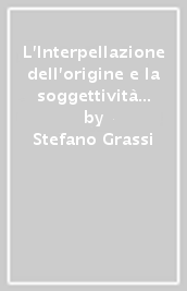 L Interpellazione dell origine e la soggettività rispondente