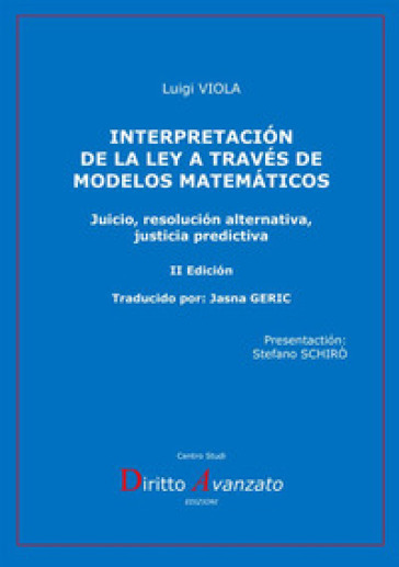 Interpretacion de la ley a través de modelos matematicos. Juicio, resolucion alternativa, justicia predictiva - Luigi Viola