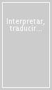 Interpretar, traducir textos de la(s) cultura(s) hispanica(s)