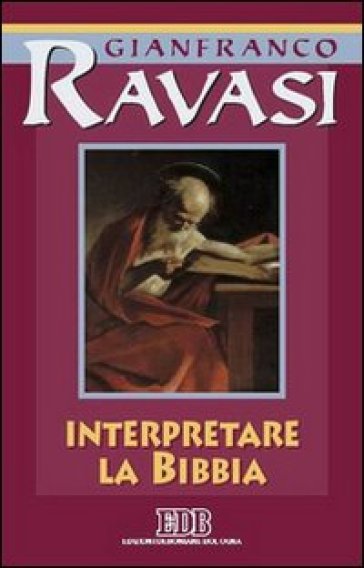 Interpretare la Bibbia. Ciclo di conferenze (Milano, Centro culturale S. Fedele) - Gianfranco Ravasi