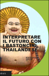 Interpretare il futuro con i bastoncini thailandesi