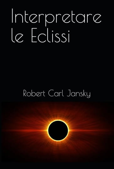 Interpretare le Eclissi - Robert Carl Jansky