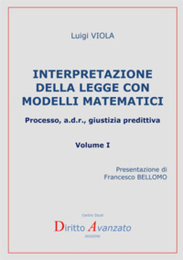 Interpretazione della legge con modelli matematici. Processo, a.d.r., giustizia predittiva. 1. - Luigi Viola