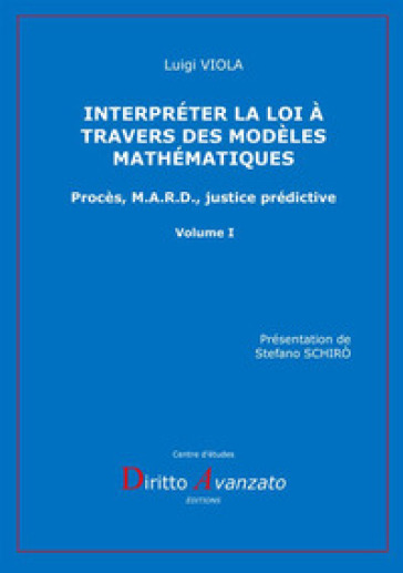 Interpréter la loi à travers des modèles mathématiques. Procès, M.A.R.D., justice prédictive - Luigi Viola