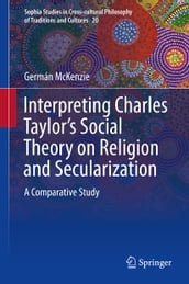 Interpreting Charles Taylor s Social Theory on Religion and Secularization