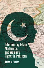 Interpreting Islam, Modernity, and Women s Rights in Pakistan