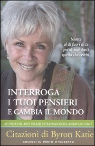 Interroga i tuoi pensieri e cambia il mondo - Byron Katie