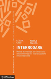 Interrogare. Metodi e strategie per la raccolta delle informazioni e la valutazione della credibilità