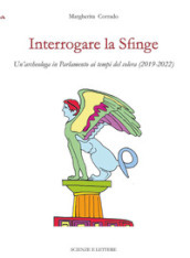 Interrogare la Sfinge. Un archeologa in Parlamento ai tempi del colera (2019-2022)