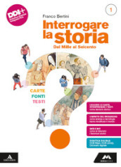 Interrogare la storia. Carte, fonti, testi. Per le Scuole superiori. Con e-book. Con espansione online. Vol. 1: Dal Mille al Seicento