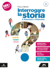 Interrogare la storia. Carte, fonti, testi. Per le Scuole superiori. Con e-book. Con espansione online. Vol. 2: Il Settecento e l Ottocento