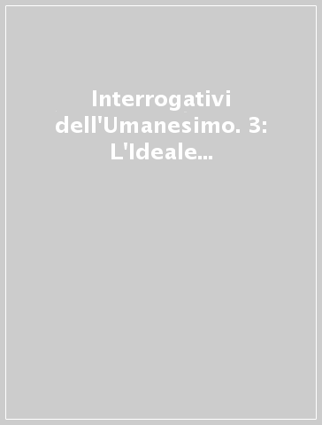 Interrogativi dell'Umanesimo. 3: L'Ideale della pace nell'umanesimo occidentale. Onoranze a Francesco Petrarca. Atti dell'11° Convegno internazionale (1974)