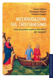 Interrogazioni sul cristianesimo. Cosa possiamo aspettarci dal Vangelo?