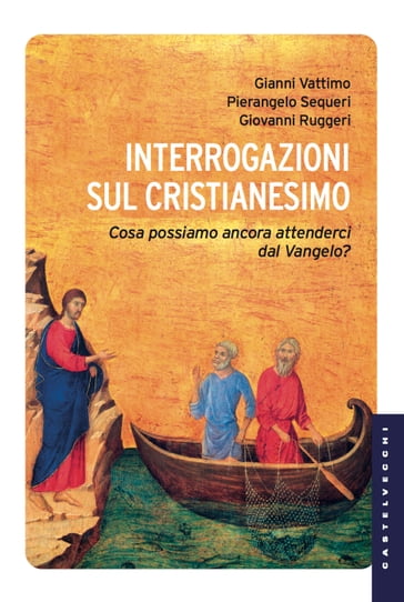Interrogazioni sul Cristianesimo - Gianni Vattimo - Giovanni Ruggeri - Sequeri Pierangelo