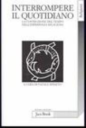Interrompere il quotidiano. La costruzione del tempo nell esperienza religiosa