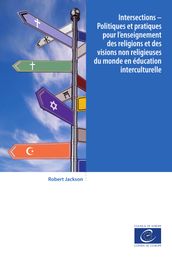 Intersections - Politiques et pratiques pour l enseignement des religions et des visions non religieuses du monde en éducation interculturelle