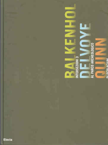 Intersezioni 3. Balkenhol Delvoye Quinn al Parco archeologico di Scolacium. Catalogo della mostra (Catanzaro, 14 luglio-14 ottobre 2007). Ediz. italiana e inglese