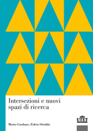 Intersezioni e nuovi spazi di ricerca - Mario Cardano - Fulvia Ortalda