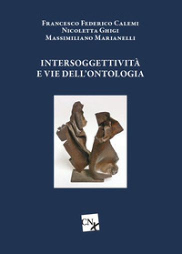 Intersoggettività e vie dell'ontologia - Nicoletta Ghigi - Francesco Calemi - Massimiliano Marianelli