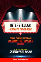 Interstellar - Ultimate Trivia Book: Trivia, Curious Facts And Behind The Scenes Secrets Of The Film Directed By Christopher Nolan