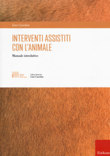 Interventi assistiti con l'animale. Manuale introduttivo - Lino Cavedon