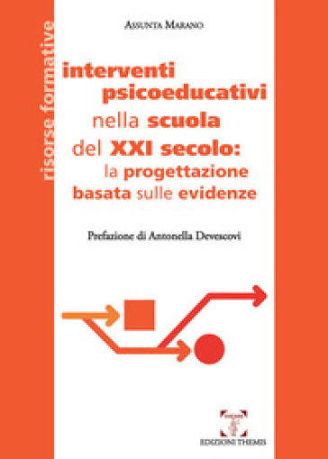 Interventi psicoeducativi nella scuola del XXI secolo: la progettazione basata sulle evidenze - Assunta Marano