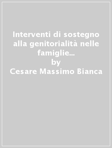 Interventi di sostegno alla genitorialità nelle famiglie ricomposte. Giuristi e psicologi a confronto - Cesare Massimo Bianca - Marisa Malagoli Togliatti - A. Lisa Micci