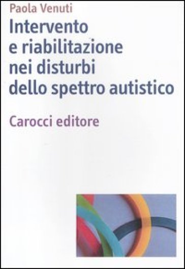 Intervento e riabilitazione nei disturbi dello spettro autistico - Paola Venuti