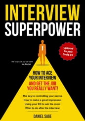 Interview Superpower - How To Ace Your Interview And Get The Job You Really Want!