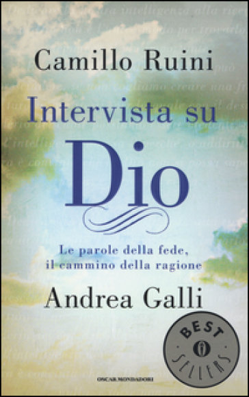 Intervista su Dio. Le parole della fede, il cammino della ragione - Camillo Ruini - Andrea Ian Galli