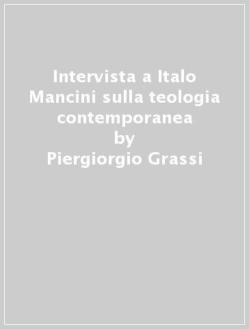 Intervista a Italo Mancini sulla teologia contemporanea - Piergiorgio Grassi