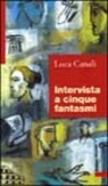 Intervista a cinque fantasmi - Luca Canali