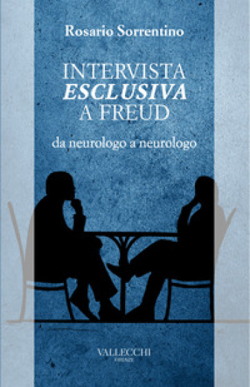 Intervista esclusiva a Freud da neurologo a neurologo - Rosario Sorrentino