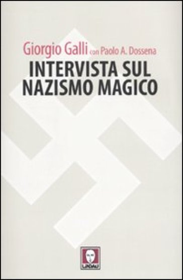 Intervista sul nazismo magico - Giorgio Galli - Paolo Antonio Dossena
