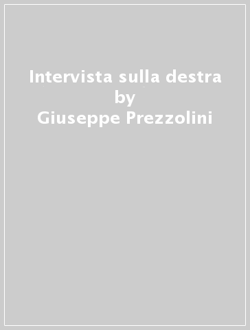 Intervista sulla destra - Giuseppe Prezzolini