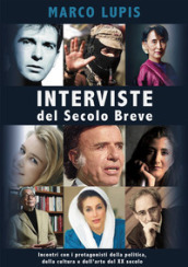 Interviste del Secolo Breve. Incontri con i protagonisti della cultura, della politica e dell