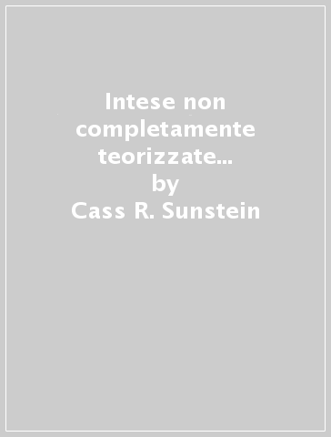 Intese non completamente teorizzate e usi costruttivi del silenzio - Cass R. Sunstein