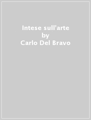 Intese sull'arte - Carlo Del Bravo