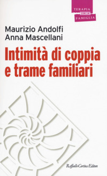 Intimità di coppia e trame familiari - Maurizio Andolfi - Anna Mascellani
