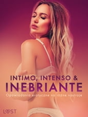 Intimo, Intenso & Inebriante: Opowiadania erotyczne na róne nastroje