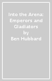 Into the Arena: Emperors and Gladiators