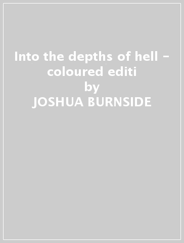 Into the depths of hell - coloured editi - JOSHUA BURNSIDE