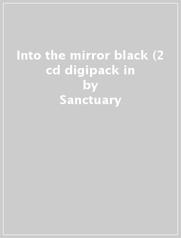 Into the mirror black (2 cd digipack in - Sanctuary