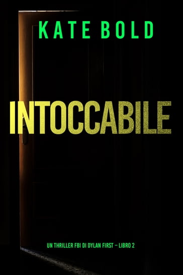 Intoccabile (Un Thriller FBI di Dylan First  Libro 2) - Kate Bold