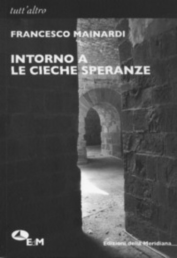 Intorno a «Le cieche speranze» - Francesco Mainardi