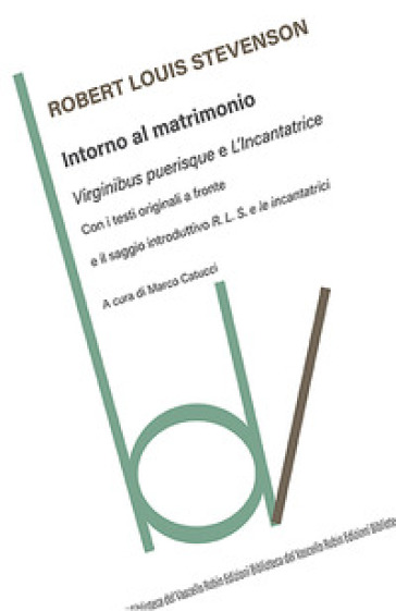 Intorno al matrimonio: Virginibus purisque-L'incantatrice. Testi originali a fronte - Robert Louis Stevenson