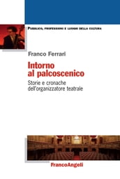 Intorno al palcoscenico. Storie e cronache dell organizzatore teatrale